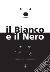 Il Bianco e il Nero. Ediz. a colori libro
