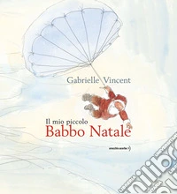 Il mio piccolo Babbo Natale. Ediz. a colori libro