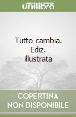 Tutto cambia. Ediz. illustrata libro