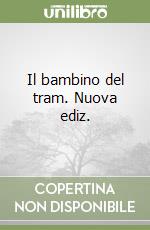 Il bambino del tram. Nuova ediz. libro