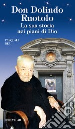 Don Dolindo Ruotolo. La sua storia nei piani di Dio libro