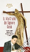 La Via Crucis del Signore Gesù. In compagnia del martire Rosario Angelo Livatino libro di Bertolone Vincenzo