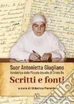 Suor Antonietta Giugliano fondatrice delle Piccole ancelle di Cristo Re. Scritti e fonti libro