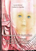 Immagini di paradiso. Ghiaie: i messaggi della Regina della Famiglia commentati e illustrati libro