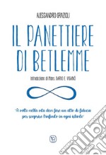 Il panettiere di Betlemme. «A volte nella vita devi fare un atto di fiducia per scoprire l'infinito in ogni istante». Ediz. illustrata libro