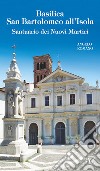 Basilica San Bartolomeo all'Isola. Santuario dei Nuovi Martiri. Ediz. illustrata libro di Romano Angelo