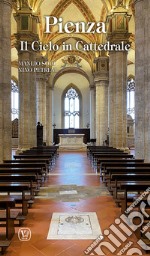 Pienza. Il cielo in cattedrale. Ediz. illustrata libro