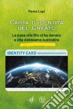 Carta d'identità del creato. La casa che Dio ci ha donato e che dobbiamo custodire libro