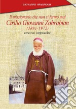 Il missionario che non si fermò mai. Cirillo Giovanni Zohrabian (1881-1972) vescovo cappuccino