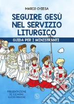 Seguire Gesù nel servizio liturgico. Guida per i ministranti libro