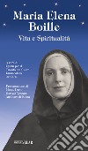 Maria Elena Boille. Vita e spiritualità libro