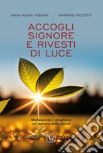 Accogli Signore e rivesti di luce. Meditazione e preghiere sul mistero della morte