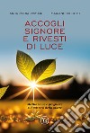 Accogli Signore e rivesti di luce. Meditazione e preghiere sul mistero della morte libro