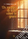 Un raggio di sole oltre le grate libro di Scandura Cristiana