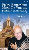 Padre Bernardino Mario De Vita. Seminatore di misericordia. Ediz. illustrata libro