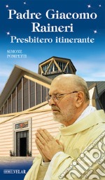 Padre Giacomo Raineri. Presbitero itinerante libro