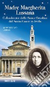 Madre Margherita Lussana. Cofondatrice delle Suore Orsoline del Sacro Cuore in Asola. Ediz. illustrata libro