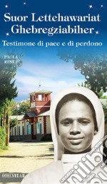 Suor Lettehauriat Ghebregziabiher. Testimone di pace e di perdono libro