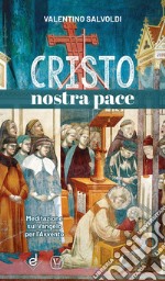 Cristo nostra pace. Meditazione sul Vangelo per l'Avvento libro