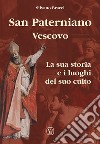 San Paterniano vescovo. La sua storia e i luoghi del suo culto libro di Bracci Silvano