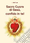 Sacro cuore di Gesù, confido in te! libro di Falco Lilia