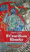 Il Crocifisso risorto libro di Cingolani Gabriele