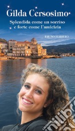 Gilda Cersosimo. Splendida come un sorriso e forte come l'amicizia libro