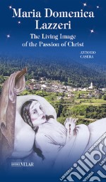 Maria Domenica Lazzeri. The living image of the passion of Christ libro