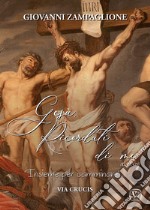 Gesù ricordati di me. «Insieme per camminare». Via crucis libro