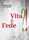 Vita & fede?! libro di Bonizzi Cesare