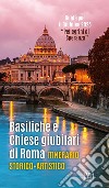 Basiliche e chiese giubilari di Roma. Itinerario storico artistico. Ediz. illustrata libro