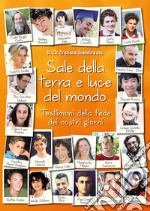 Sale della terra e luce del mondo. Testimoni della fede dei nostri giorni libro