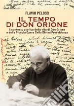 Il tempo di Don Orione. Il contesto storico della vita di Don Orione e della Piccola Opera Della Divina Provvidenza libro