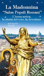 La Madonnina «Salus populi romani». L'icona antica, la storia del voto, la devozione libro