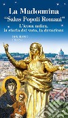 La Madonnina «Salus populi romani». L'icona antica, la storia del voto, la devozione libro