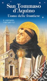 San Tommaso d'Aquino. Uomo delle frontiere libro