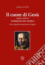 Il cuore di Gesù negli scritti di Tommaso da Olera. Una singolare esperienza di agape libro