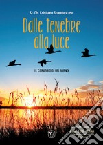 Dalle tenebre allla luce. Il coraggio di un sogno libro