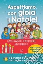 Aspettiamo con gioia il Natale! Tempo d'avvento e tempo di Natale. Anno liturgico C. Ediz. a colori libro