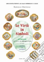 Le virtù in simboli negli affreschi della basilica ss. Ambrogio e Carlo in Roma. Catechesi in immagini. Ediz. illustrata