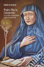 Madre Maria Costantini e il primo monastero delle passioniste