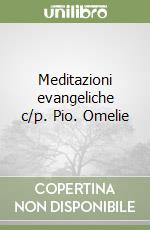 Meditazioni evangeliche c/p. Pio. Omelie libro