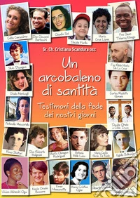 Un arcobaleno di santità. Testimoni della fede dei nostri giorni libro