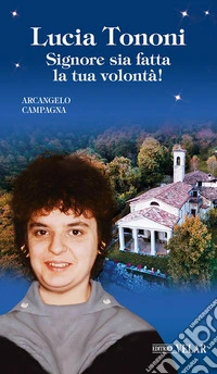 Lucia Tononi. Signore sia fatta la tua volontà! libro