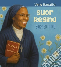 Suor Regina. Sorriso di Dio. Ediz. illustrata libro