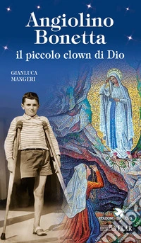 Angiolino Bonetta il piccolo clown di Dio. Ediz. illustrata libro
