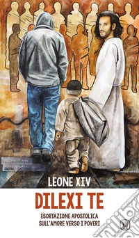 Dilexi te. Esortazione apostolica sull'amore verso i poveri libro