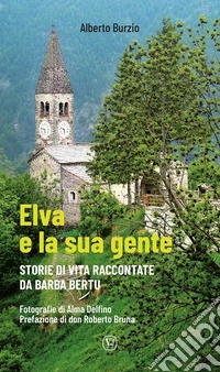 Elva e la sua gente. Storie di vita raccontate da Barba Bertu libro