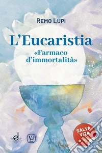 L'eucaristia. «Farmaco d'immortalità» libro