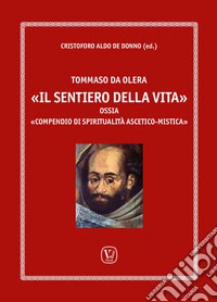 Tommaso da Olera. «Il sentiero della vita ». Ossia «compendio di spiritualità ascetico-mistica» libro